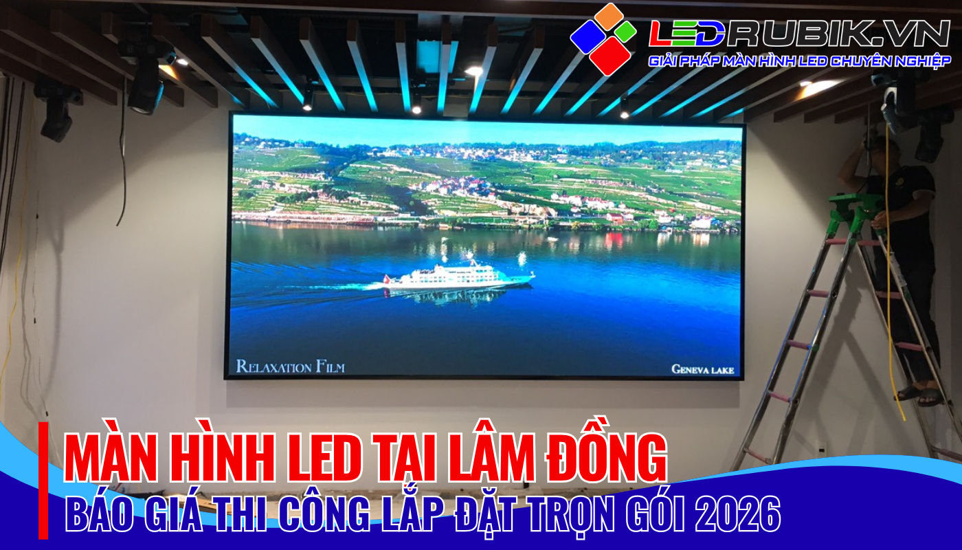 báo giá thi công lắp đặt màn hình led tại lâm đồng