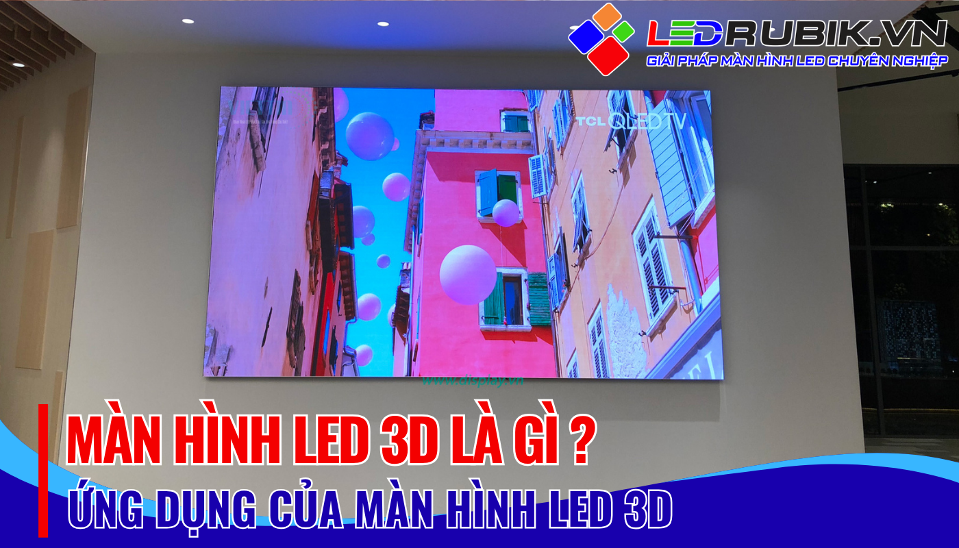 màn hình led 3d là gì