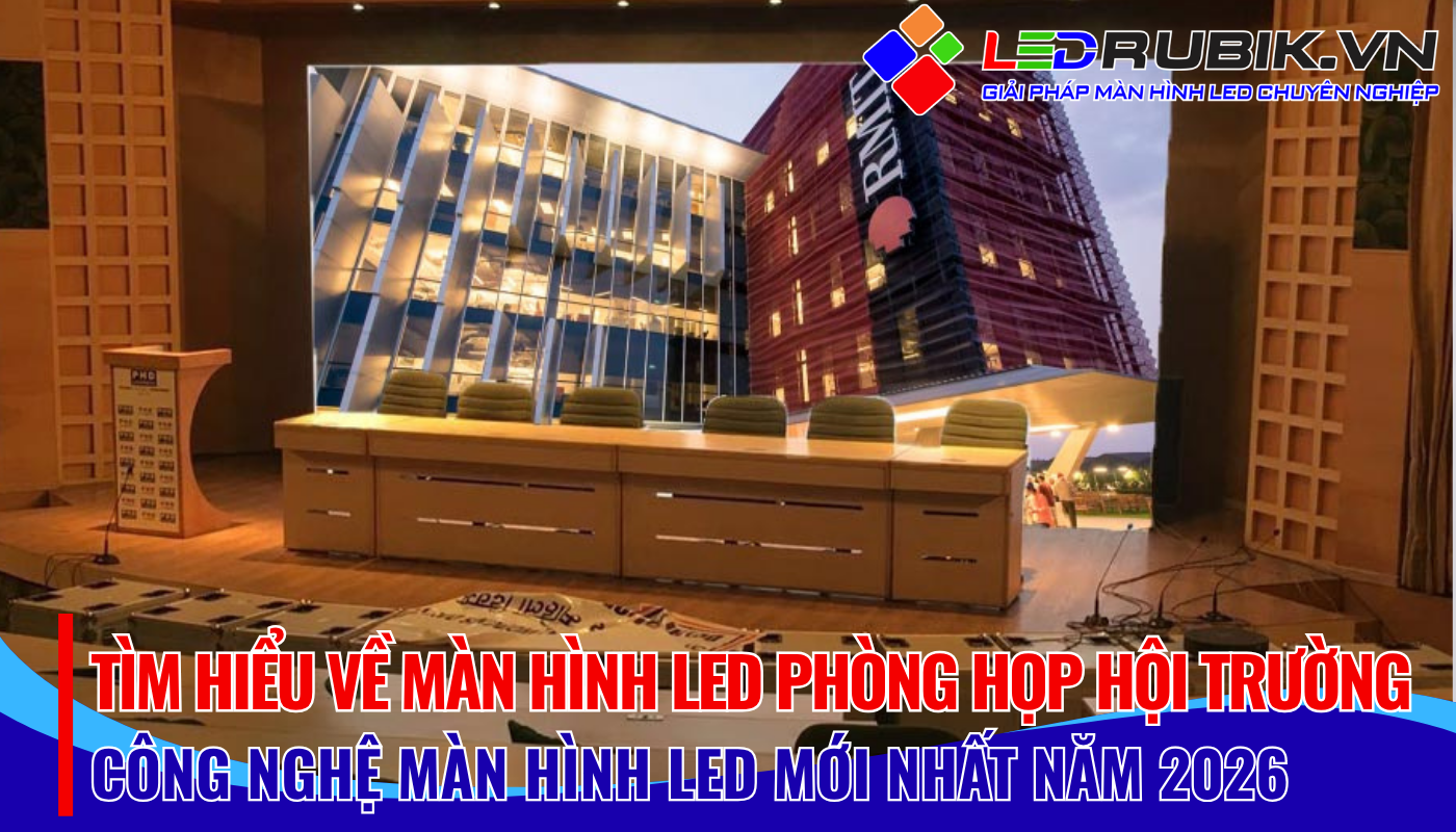 TÌM HIỂU VỀ MÀN HÌNH LED Phòng HỌP HỘI TRƯỜNG