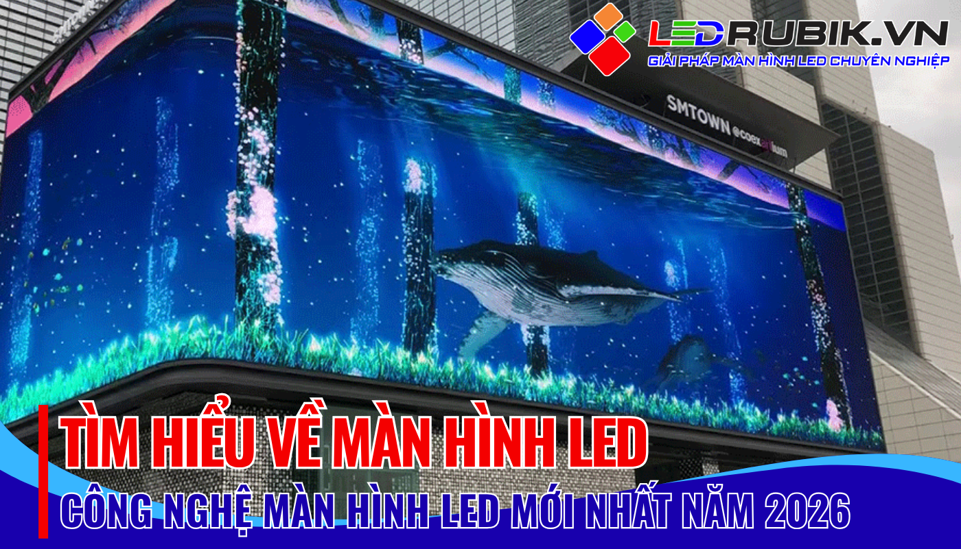 TÌM HIỂU VỀ MÀN HÌNH LED