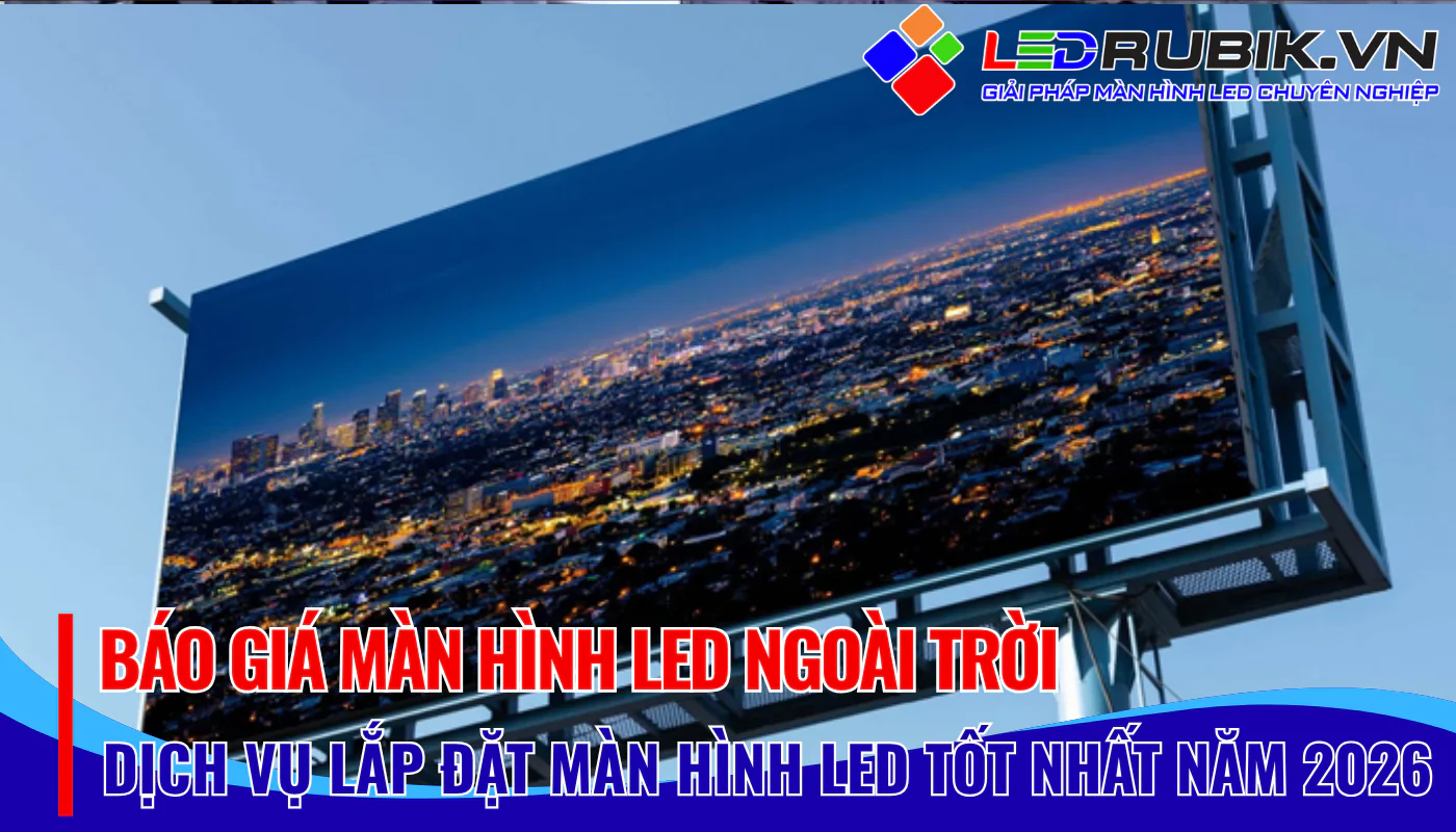 Báo Giá Màn Hình LED Ngoài Trời Mới Nhất 2026 🎯🎯🎯