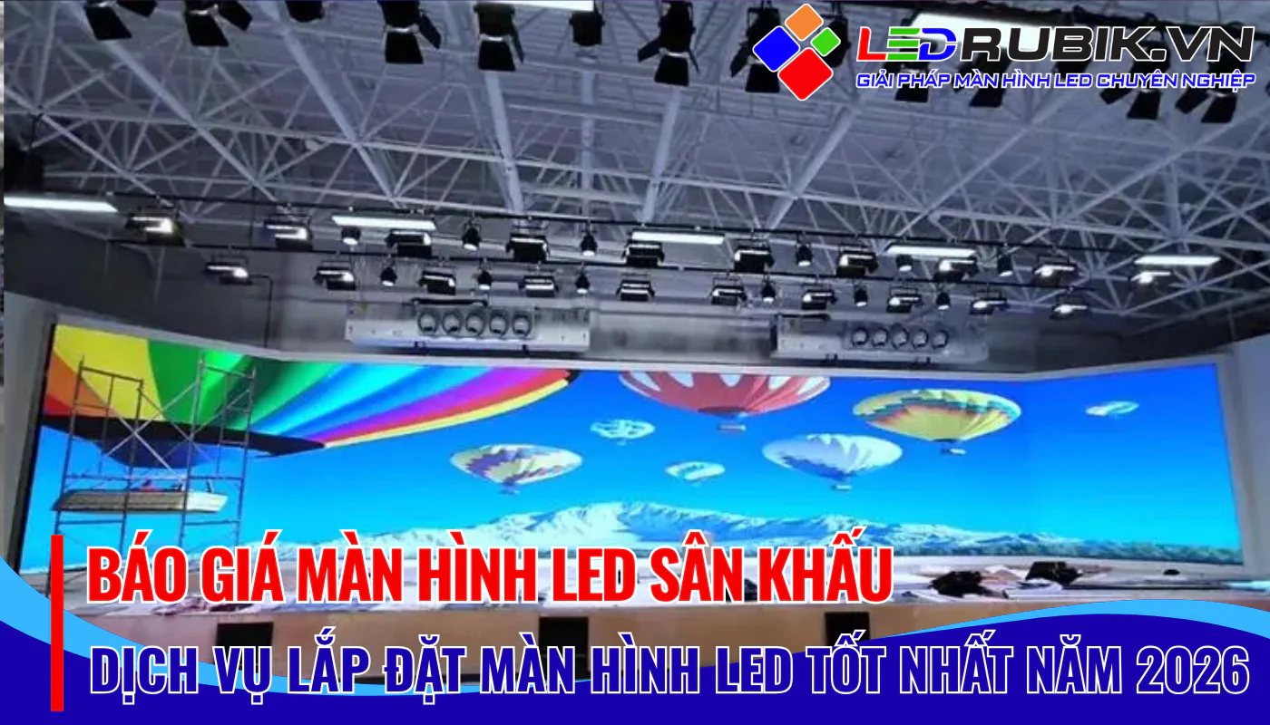 Báo Giá Màn Hình LED Sân Khấu Ưu Đãi 2026 - LEDRUBIK.vn 🎯🎯🎯