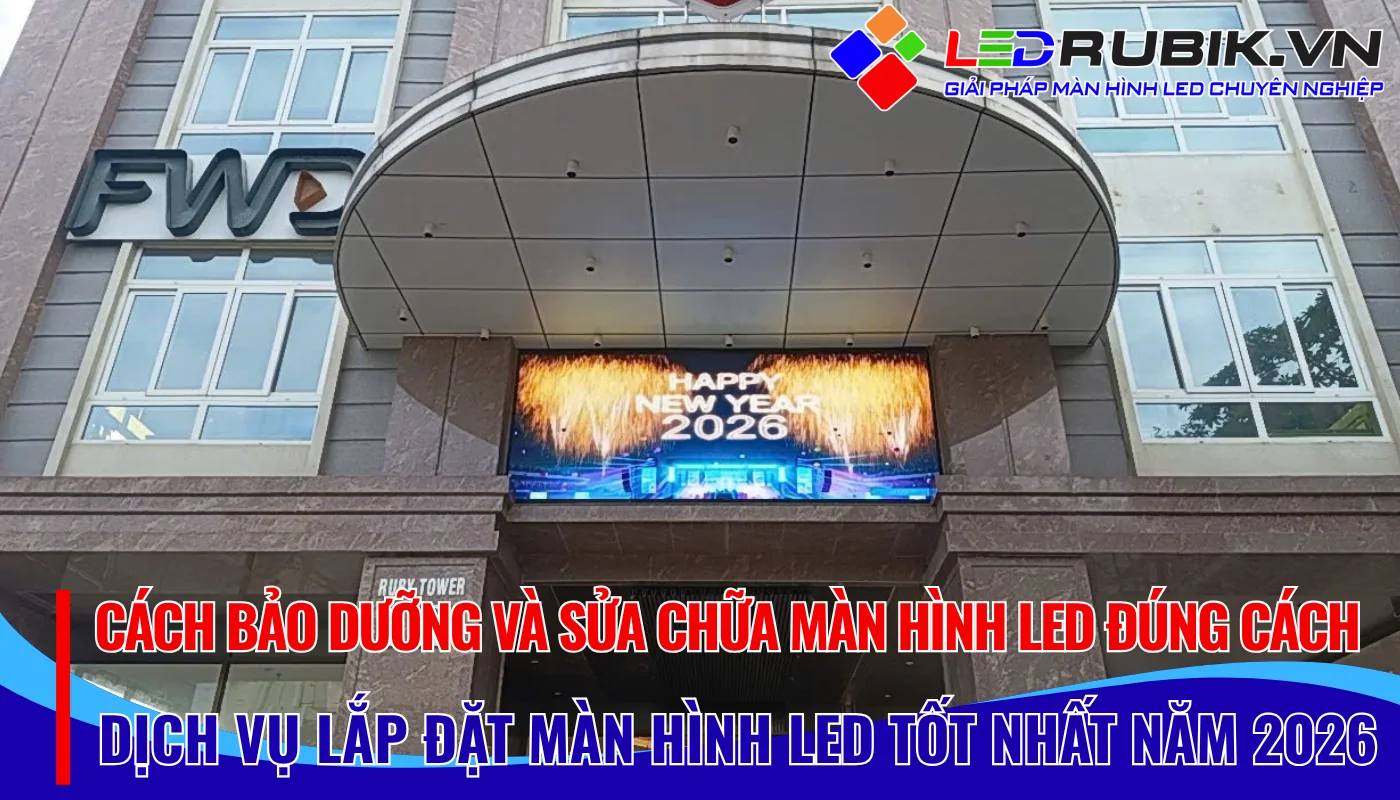 Cách Bảo Dưỡng Và Sửa Chữa Màn Hình LED Đúng Cách [Hướng Dẫn Chuẩn 2026]