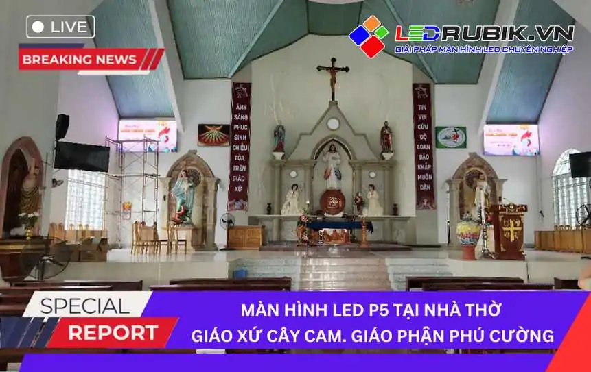Lắp Đặt Màn Hình LED Nhà Thờ Giáo Xứ Cây Cam, GP. Phú Cường 2025