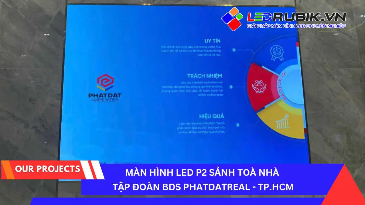Màn Hình LED P2 – Sảnh Tòa Nhà Tập Đoàn Phát Đạt Real, TP.HCM