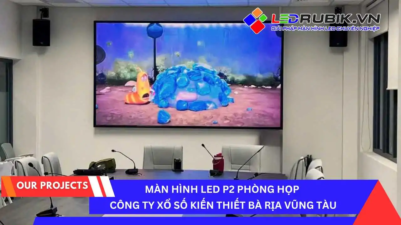 Màn hình LED P2 Phòng Họp Công Ty Xổ Số Kiến Thiết Bà Rịa - Vũng Tàu