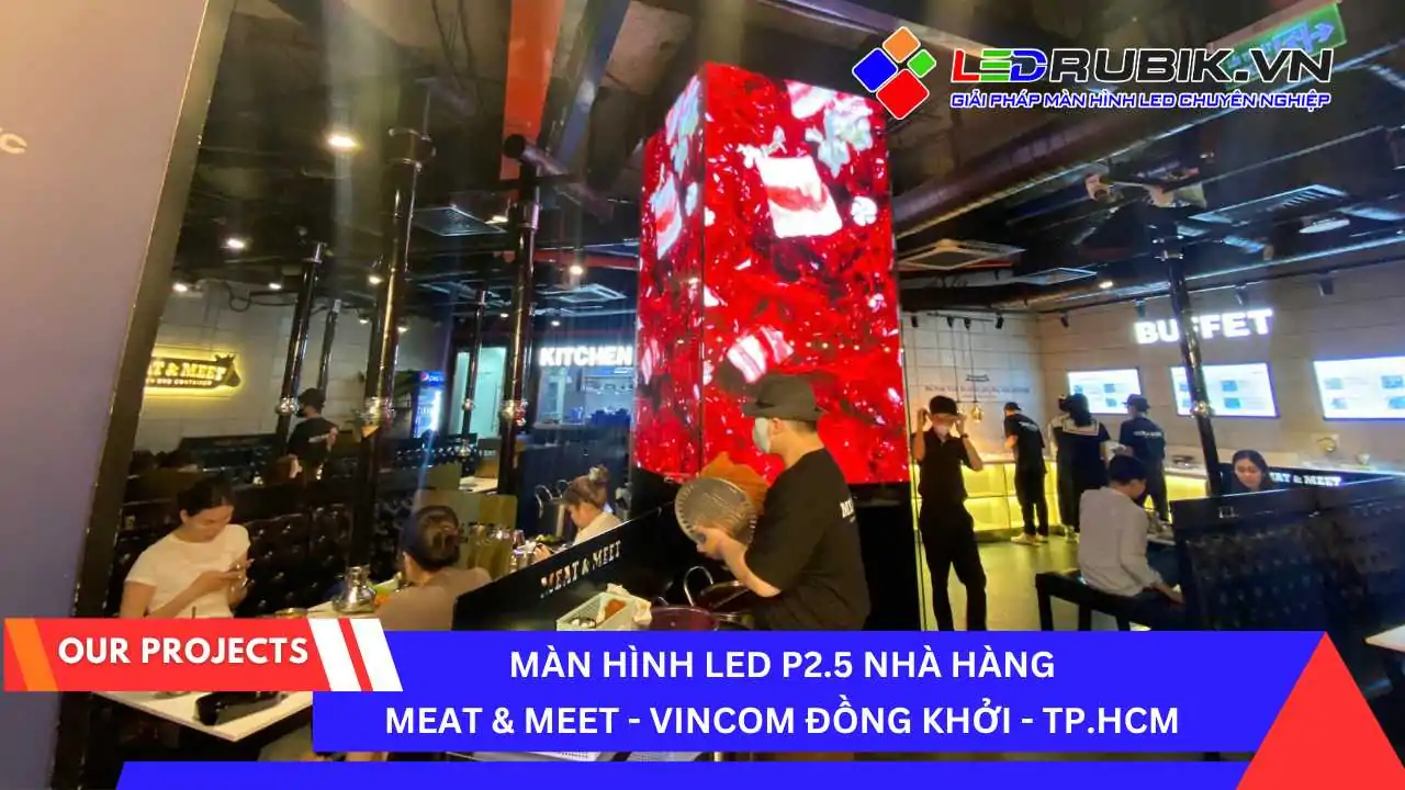 Màn hình led P2.5 ( vát cạnh) tại Nhà Hàng Meat And Meet - Vincom Đồng Khởi, Quận 1, TP.HCM