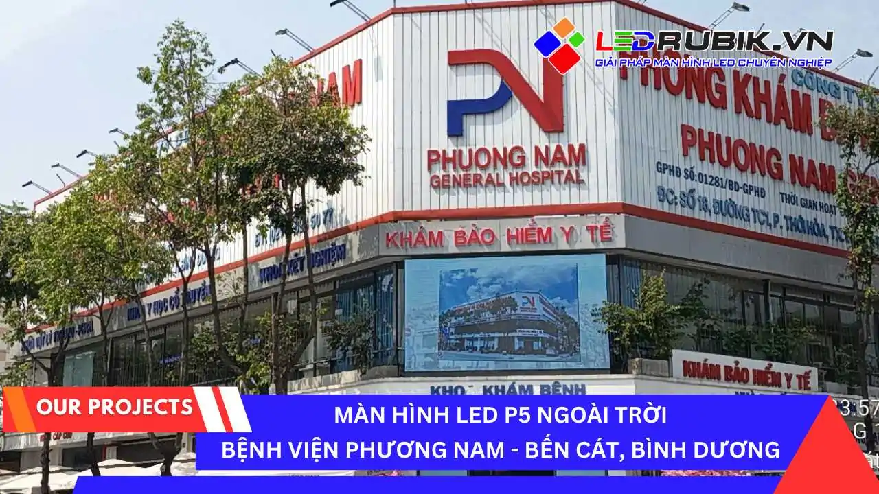 Màn Hình LED P5 Ngoài Trời tại Bệnh Viện Đa Khoa Phương Nam, Bến Cát, Bình Dương