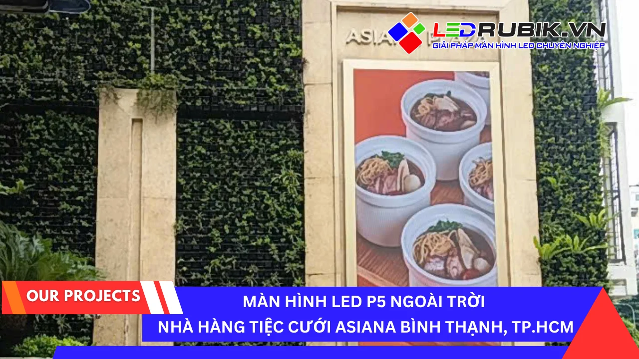Lắp Đặt Màn Hình LED P5 Ngoài Trời tại Nhà Hàng Tiệc Cưới Asiana Bình Thạnh, TP.HCM