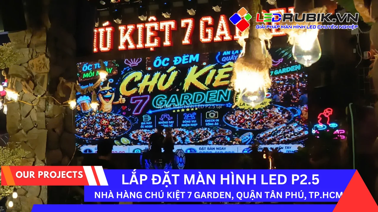 Lắp Đặt Màn hình LED P2.5 tại Nhà Hàng Chú Kiệt 7 Garden, Quận Tân Phú, TP.HCM